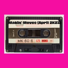 Makin' Moves (April 2K23)