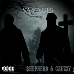 SAVAGES w/ GAUZ3Y (Prod. $HEPHERD)