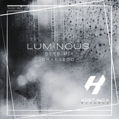 CHARSEDO - LUMINOUS - (Deep Mix)