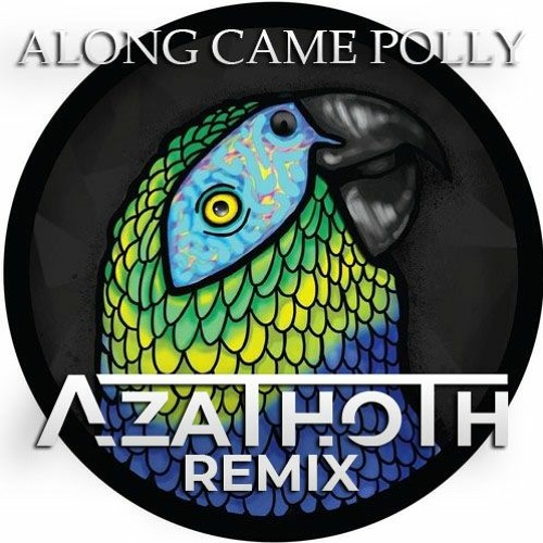 Along Came Polly (Azathoth Remix) FREE DL