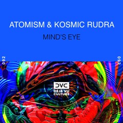 Atomism & Kosmic Rudra - Mind's Eye [Déjà Vu Culture Release]