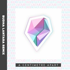Cloudier - A Centimetre Apart (Budha Lantara Remix)
