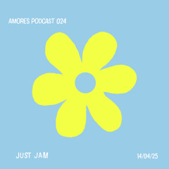 JUST JAM / AMORES PODCAST 024