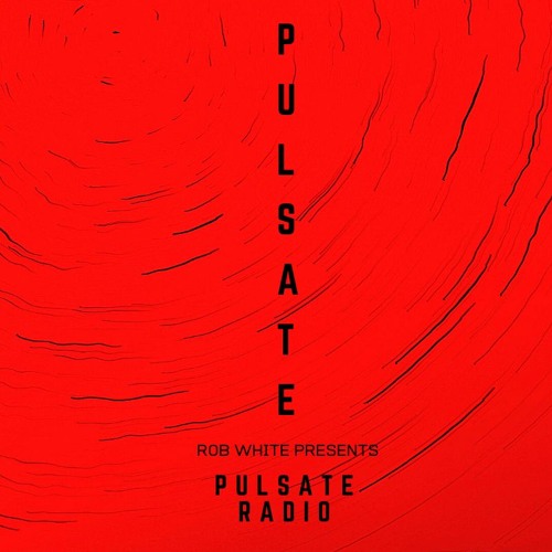 PULSATE Radio with Rob White | 011