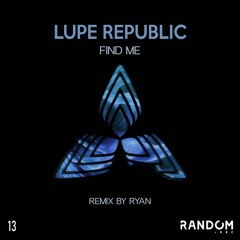 DHB Premiere: Lupe Republic - Find Me (RYAN Remix)[Random Rec]