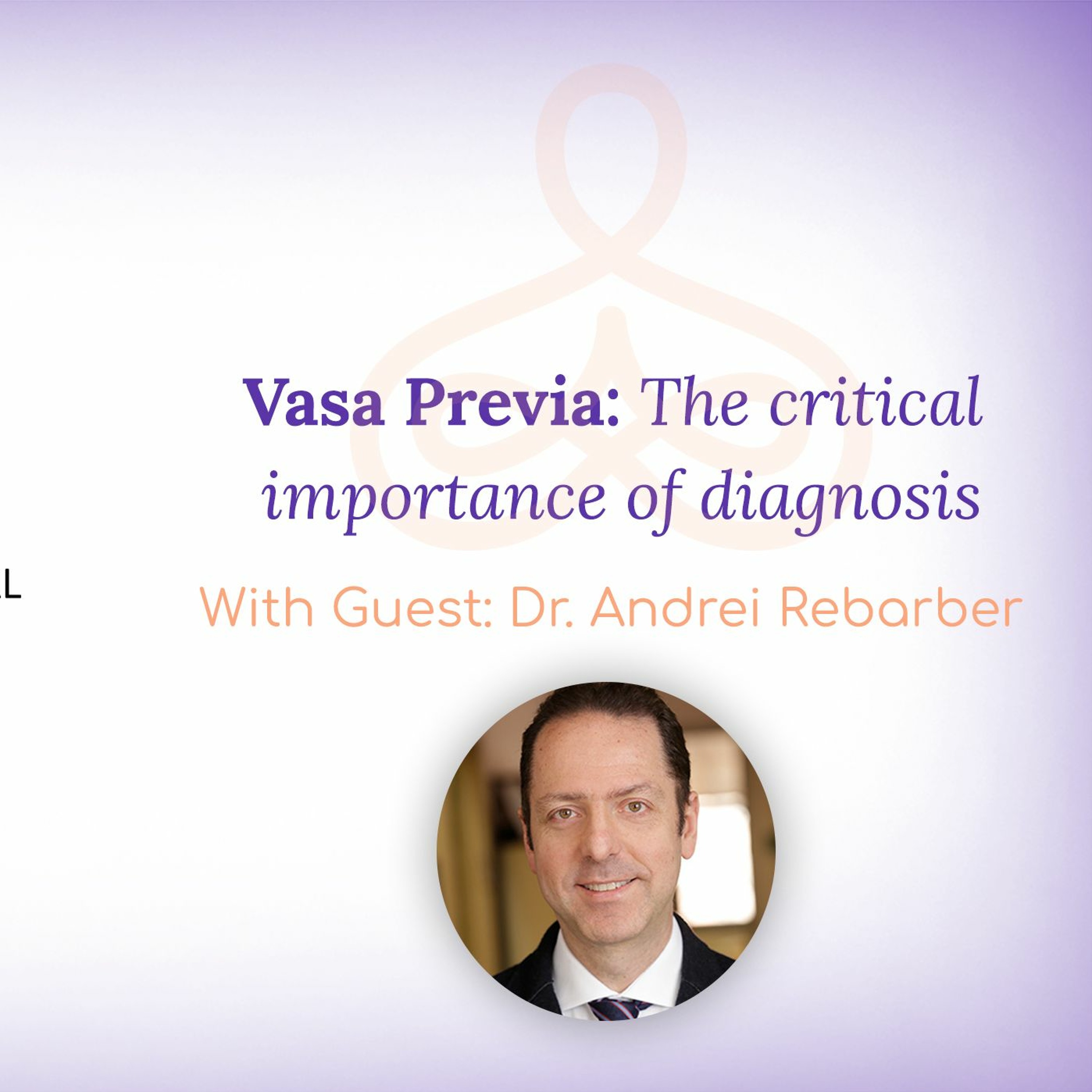 “Vasa Previa: The critical importance of diagnosis” - with Dr. Andrei Rebarber episode artwork