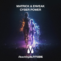 MatricK x Enveak - Cyber Power [REACHING ALTITUDE]