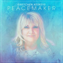 Gretchen Keskeys - "Peacemaker"