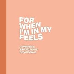 [View] [EBOOK EPUB KINDLE PDF] For When I'm In My Feels - Devotional for College Women: A Praye