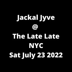 Jackal Jyve @ The Late Late (New York City) Saturday July 23 2022