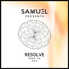 Samu3l Presents: Resolve 003