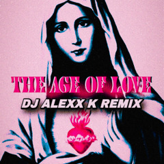 AGE OF LOVE - (DJ ALEXX K REMIX)