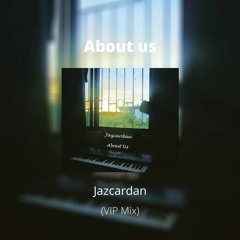 Jazcardan - About Us (VIP Mix)