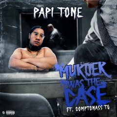 Papi Tone Ft. ComptonAssTg - Murder Was The Case