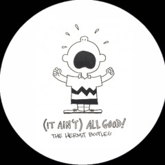 Hermit - (It Ain't) All Good (FREE DOWNLOAD)