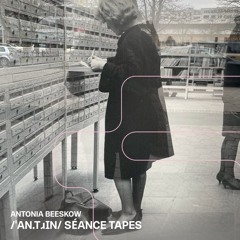 /ˈan.tɹɪn/ séance tapes w/ Antonia Beeskow 21.02.25