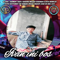 DJ ADID -“HARMONY TIGER X HARAPAN JADI KENANGAN & SETIA BERBALAS DUSTA”FUNKOT (IVAN INI BOS)2024