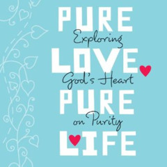 GET EBOOK 📍 Pure Love, Pure Life: Exploring God's Heart on Purity by  Elsa Kok Colop