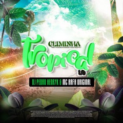 MC RAFA ORIGINAL - CLIMINHA TROPICAL - PEDRO HENRYK DE ANGRA