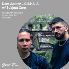 Dont Just w/ J.O.S.H.U.A & Subject Xero 05TH MAR 2022