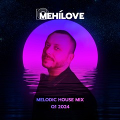 MEHÍLOVE - Melodic House Mix (Q1 2024)