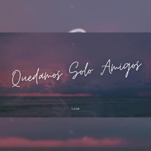 QUEDAMOS SOLO AMIGOS -REMIX- DJUAN
