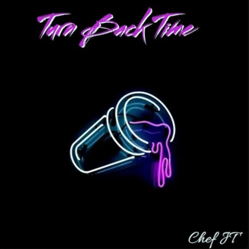 Turn Back Time - Chef JT