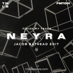 Neyra - Finish My Track (Jacob Bathead Edit)