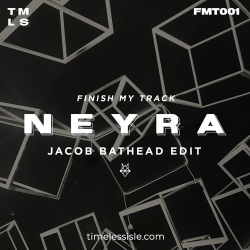 Neyra - Finish My Track (Jacob Bathead Edit)