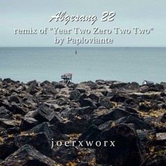Abgesang 22 // remix of "YearTwoZeroTwoTwo" by Paploviante