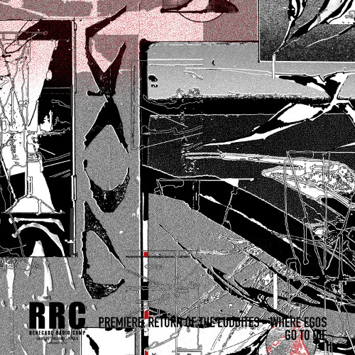 PREMIERE: Return Of The Luddites - Where Egos Go To Die (Ratflak)