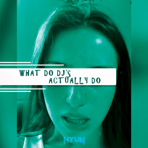 What do dj's actually do(Original mix)-HYUN[OUT NOW=BUY]