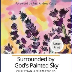 Read ebook [PDF] 📕 Surrounded by God's Painted Sky: Christian Affirmations to Start Your Day Pdf E