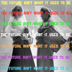 The Future Ain't What It Used To Be