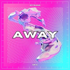 Away (Icysami UKG Track)
