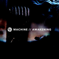 Machine // Awakening