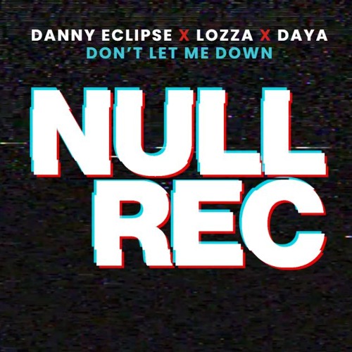 DANNY ECLIPSE X LOZZA X DAYA - DON'T LET ME DOWN