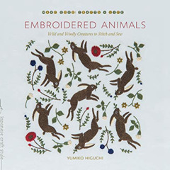 FREE EPUB 📩 Embroidered Animals: Wild and Woolly Creatures to Stitch and Sew by  Yum