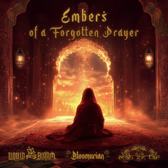 Liquid Bloom, Bloomurian, Mah Ze Tar -  Embers of a Forgotten Prayer