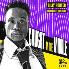 BILLY PORTER: Caught In The Middle [for Red Hot + Free]