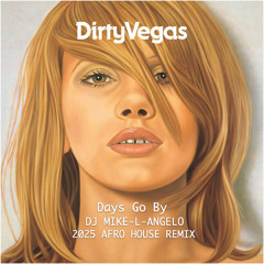 Dirty Vegas - Days Go By (DJ MIKE-L-ANGELO 2025 AFRO HOUSE EXTENDED REMIX) 5:12