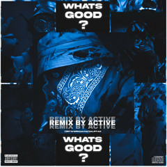 What's Good (Remix By Active)