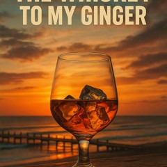 The whiskey to my ginger