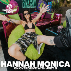 Overdrive with Joey G 011: Hannah Monica