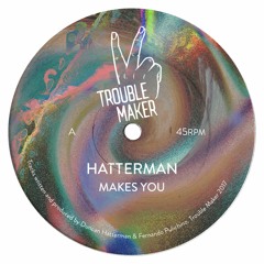 TRRBLMKR12001 - "Hatterman - Makes You EP"