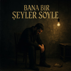 Bana Bir Şeyler Söyle