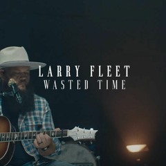 Larry Fleet - Wasted Time (In The Round)