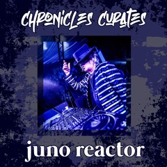 Chronicles Curates : Juno Reactor