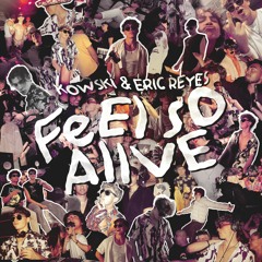 Kowski & Eric Reyes - Feel So Alive