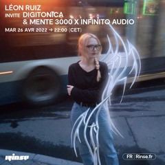 Léon Ruiz invite Digitonica & Mente 3000 x infinito audio - 26 Avril 2022